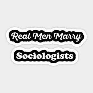 Real Men Marry Sociologists Gift for Husband T-Shirt Sticker